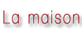 La maison